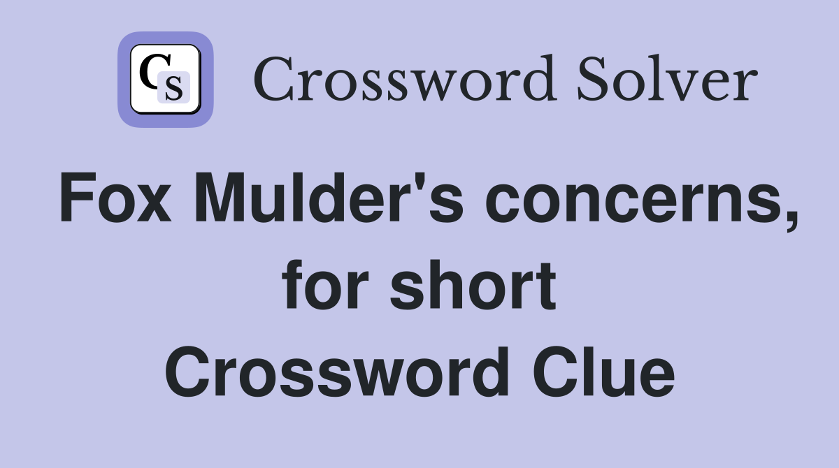 Fox Mulder's concerns, for short Crossword Clue