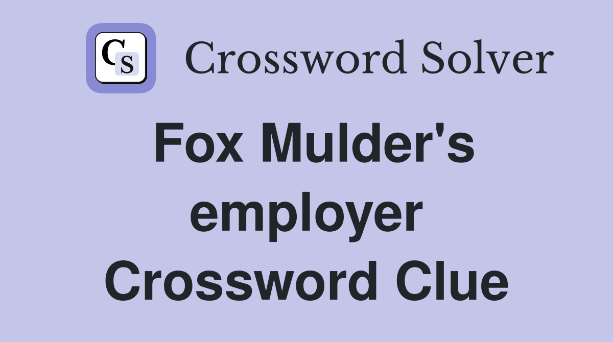 Fox Mulder's employer Crossword Clue