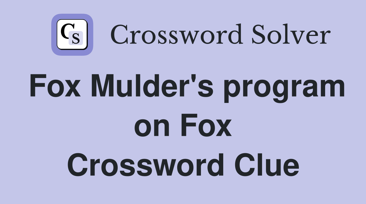 Fox Mulder's program on Fox Crossword Clue