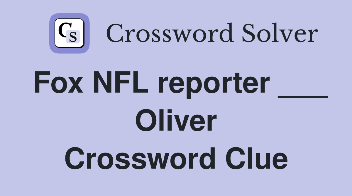 Fox NFL reporter ___ Oliver Crossword Clue