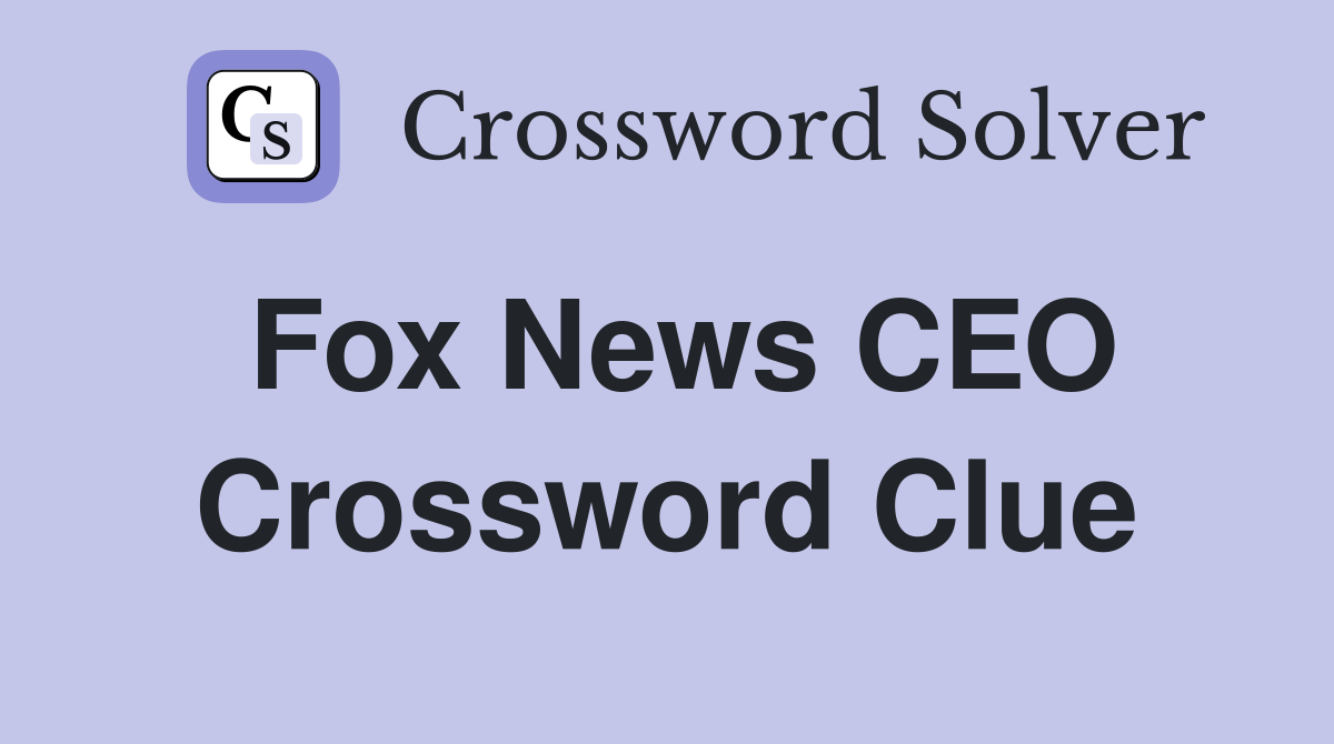 Fox News CEO Crossword Clue