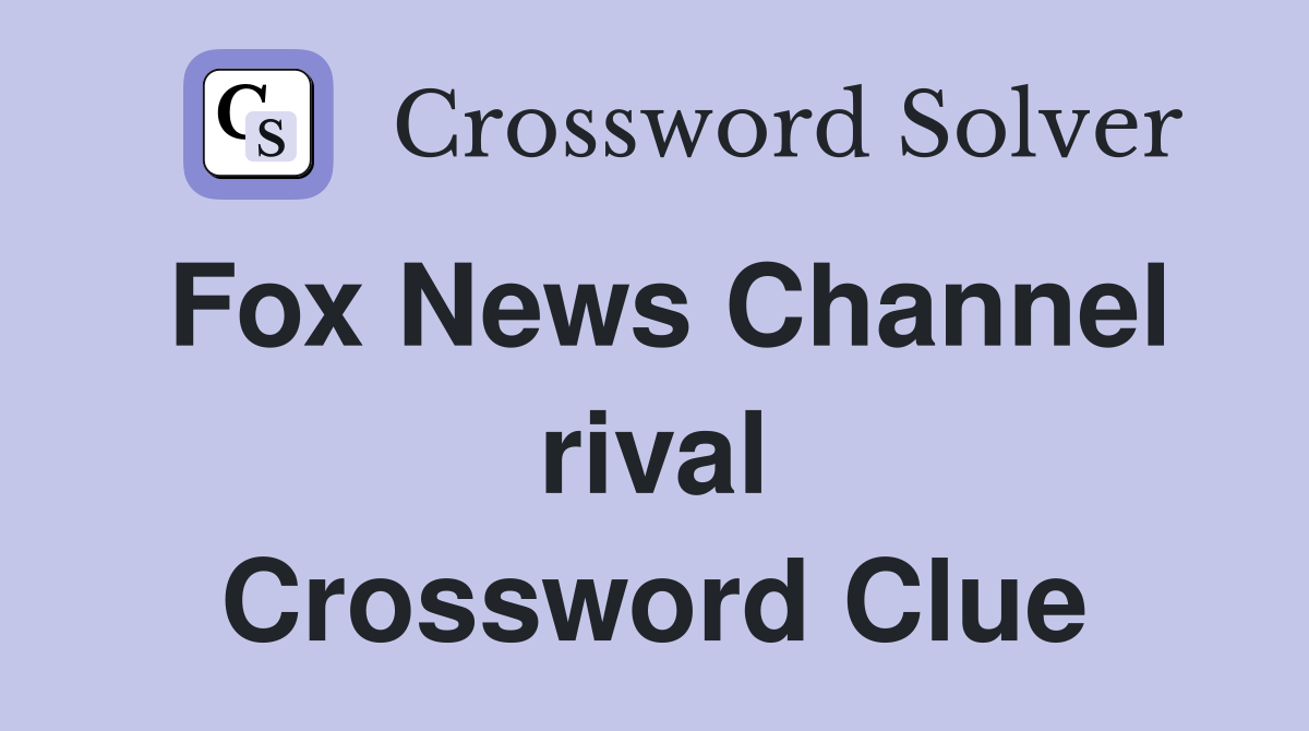 Fox News Channel rival Crossword Clue