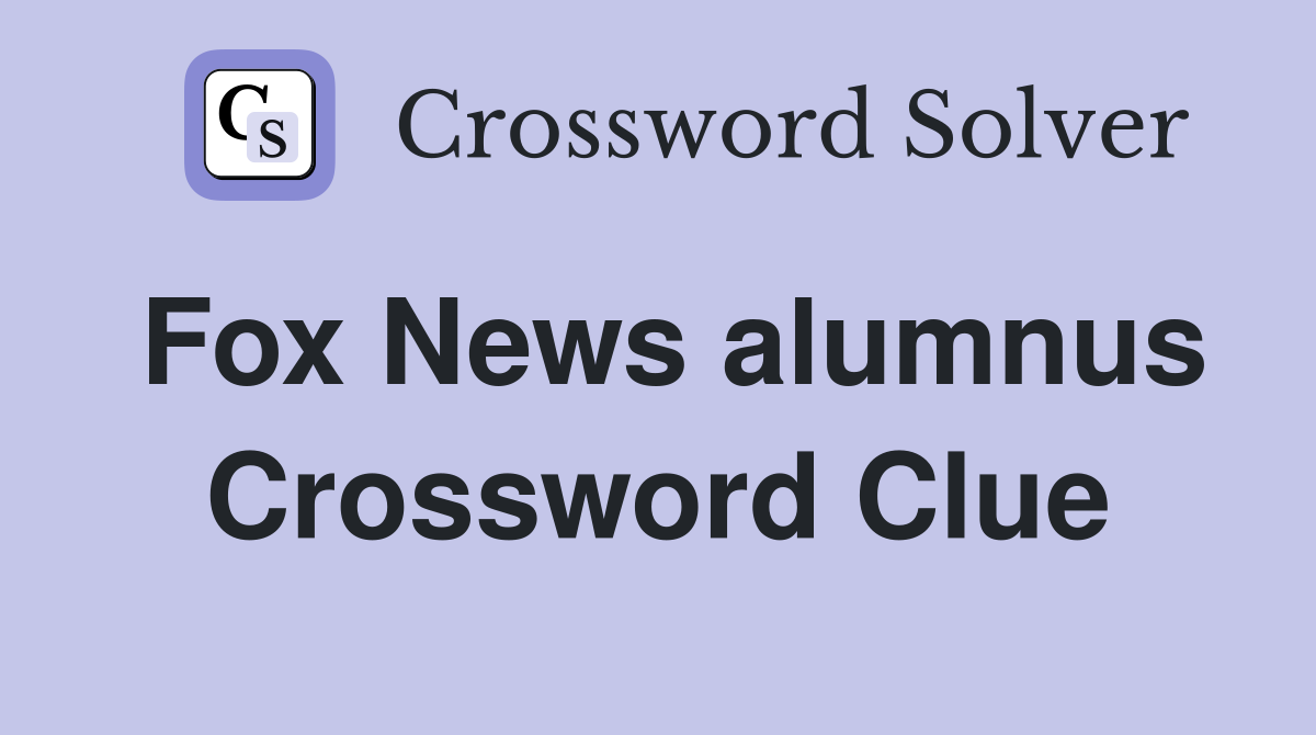 Fox News alumnus Crossword Clue
