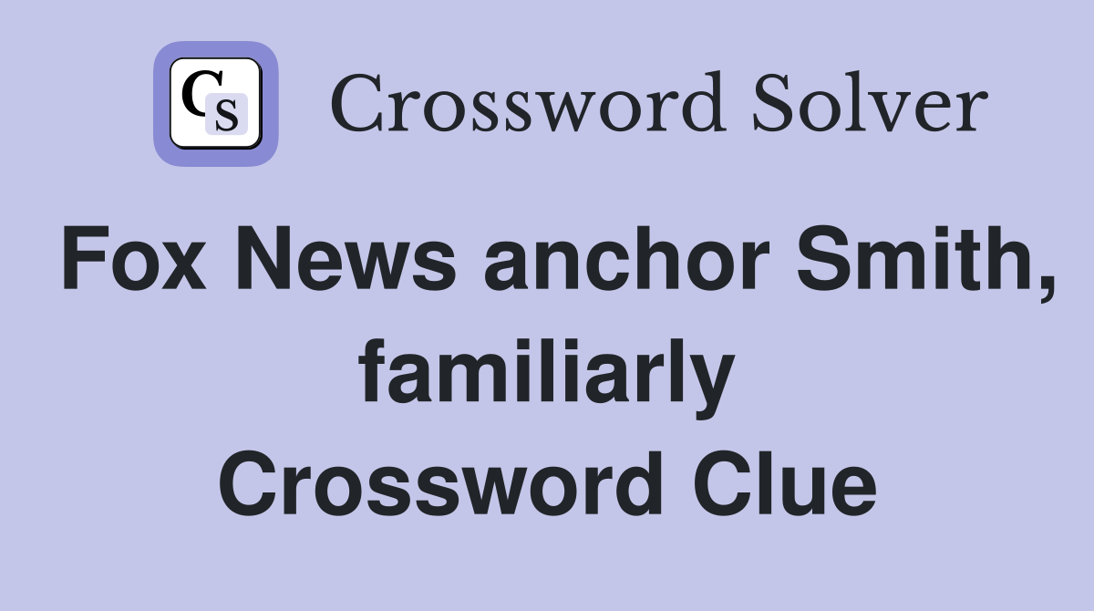 Fox News anchor Smith, familiarly Crossword Clue
