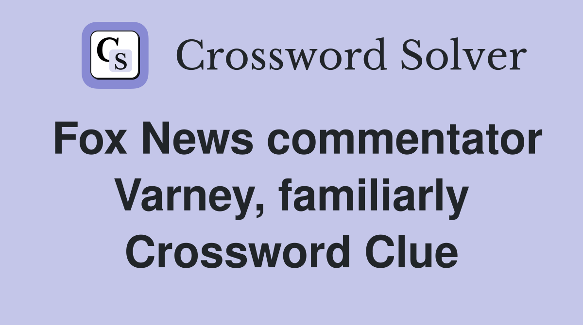 Fox News commentator Varney, familiarly Crossword Clue