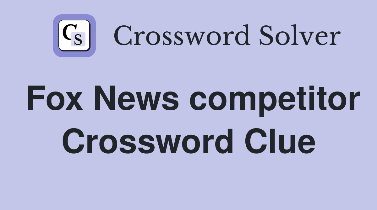 Fox News competitor Crossword Clue