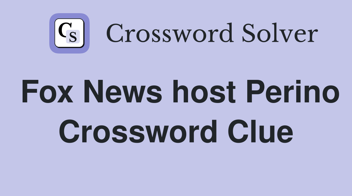 Fox News host Perino Crossword Clue