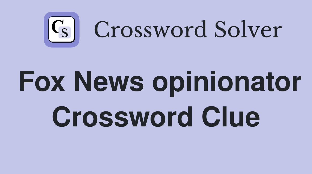 Fox News opinionator Crossword Clue