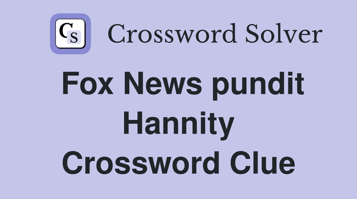 Fox News pundit Hannity Crossword Clue