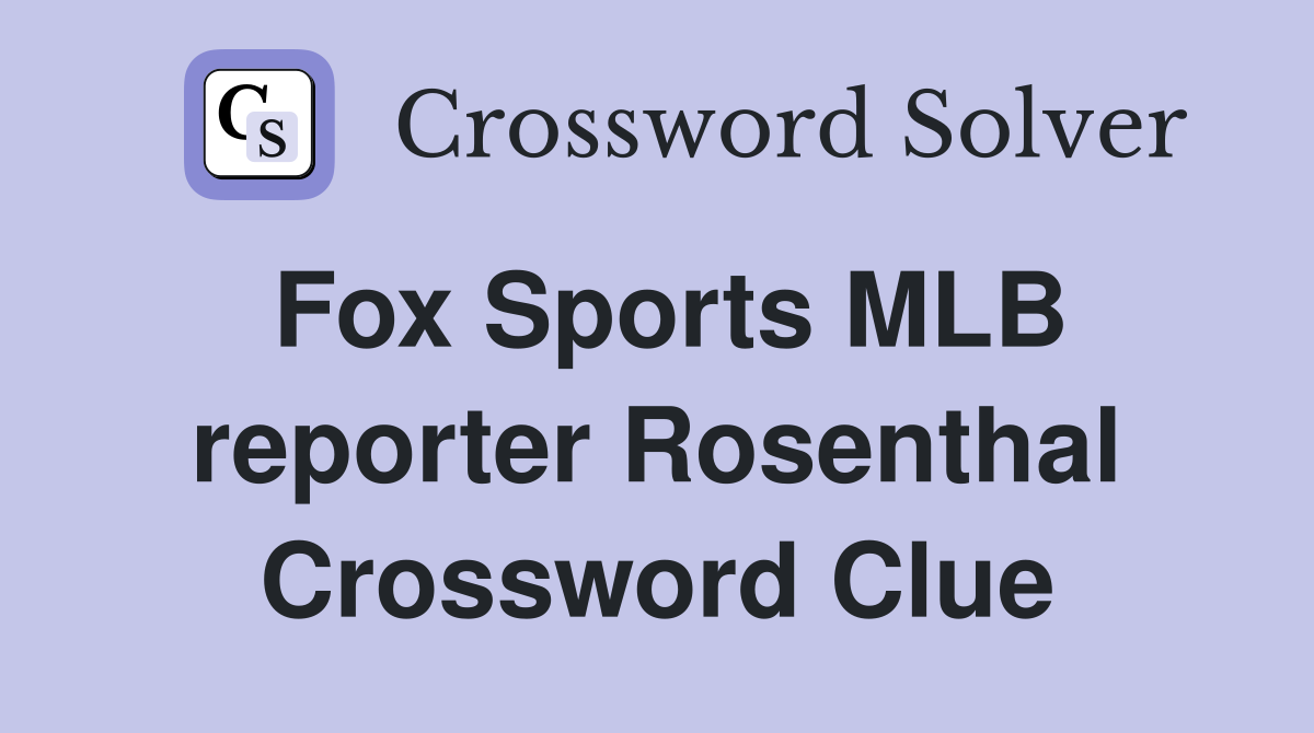 Fox Sports MLB reporter Rosenthal Crossword Clue