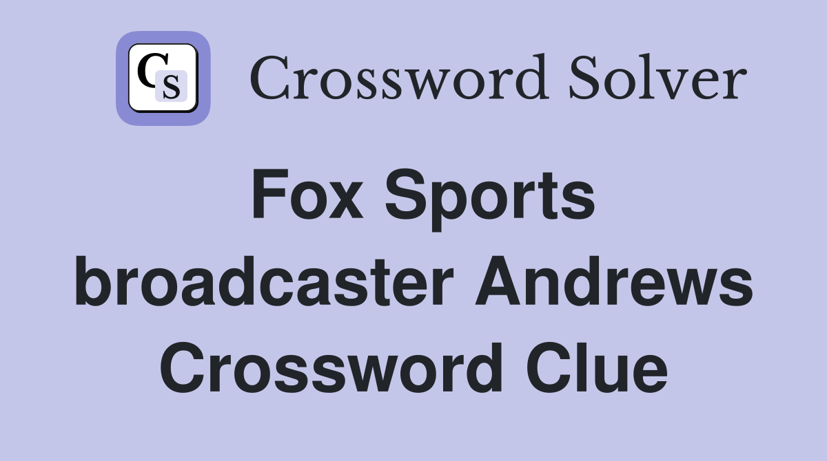 Fox Sports broadcaster Andrews Crossword Clue