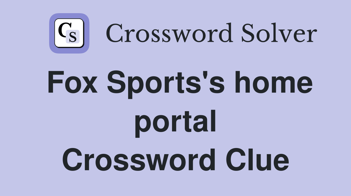 Fox Sports's home portal Crossword Clue