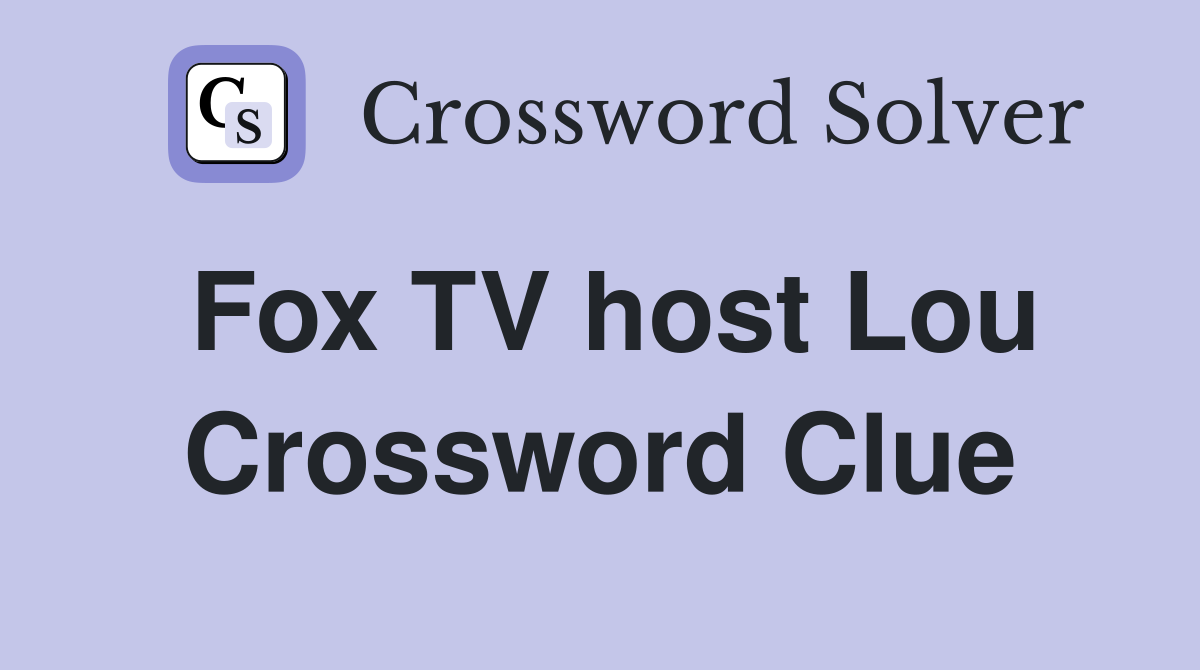Fox TV host Lou Crossword Clue