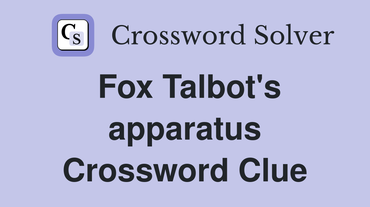 Fox Talbot's apparatus Crossword Clue