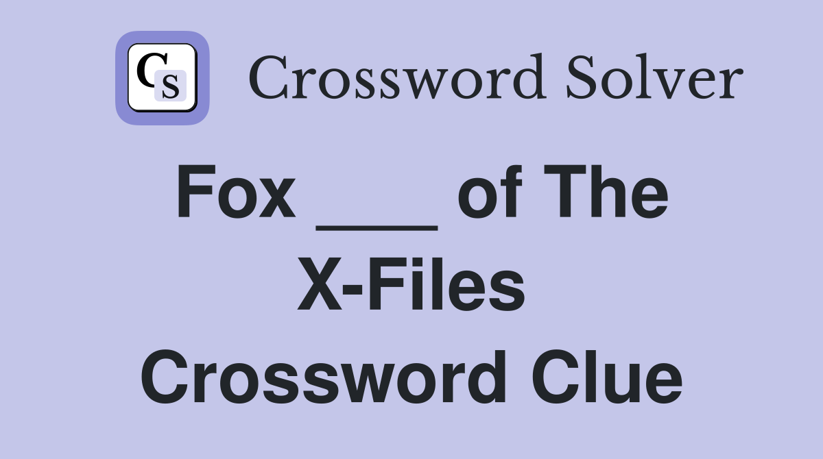 Fox ___ of The X-Files Crossword Clue