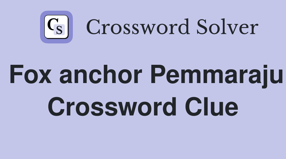 Fox anchor Pemmaraju Crossword Clue