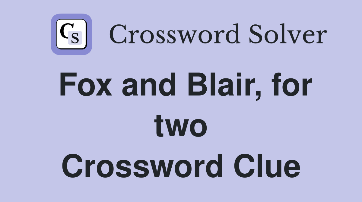Fox and Blair, for two Crossword Clue