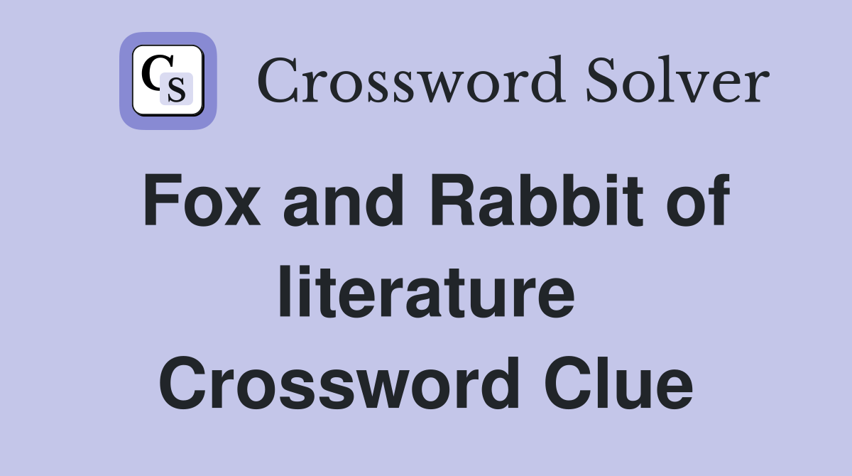 Fox and Rabbit of literature Crossword Clue