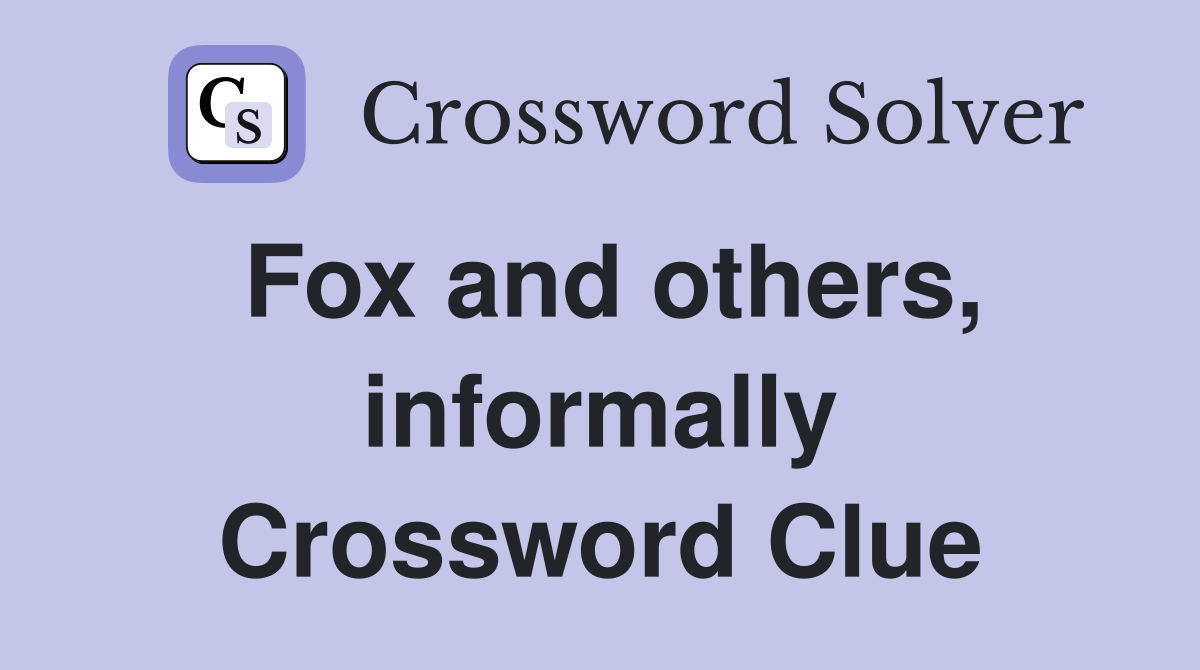 Fox and others, informally Crossword Clue