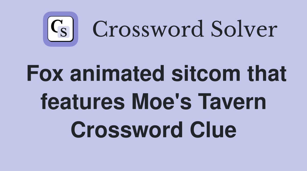 Fox animated sitcom that features Moe's Tavern Crossword Clue