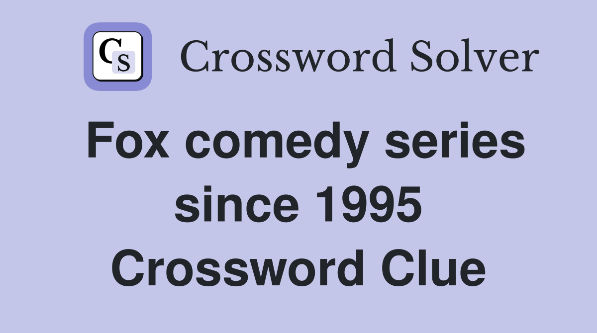 Fox comedy series since 1995 Crossword Clue