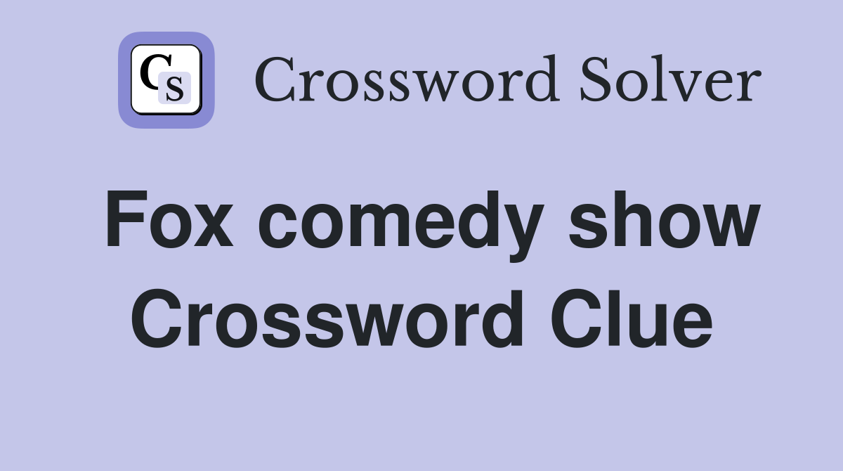 Fox comedy show Crossword Clue