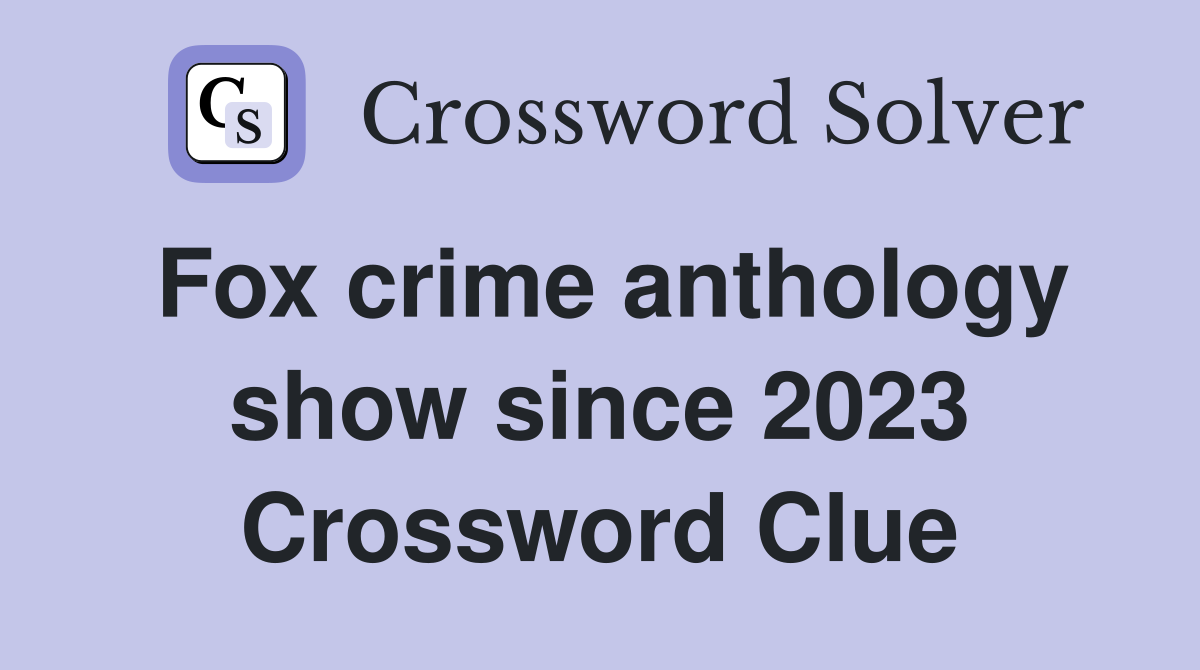 Fox crime anthology show since 2023 Crossword Clue
