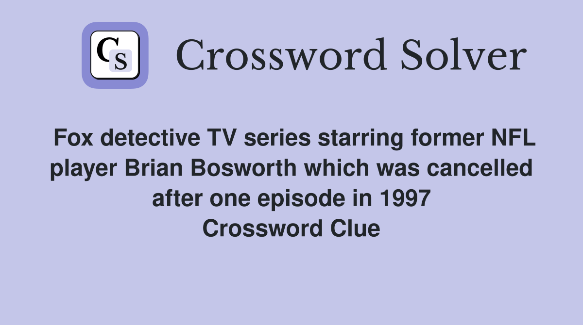 Fox detective TV series starring former NFL player Brian Bosworth which was cancelled after one episode in 1997 Crossword Clue