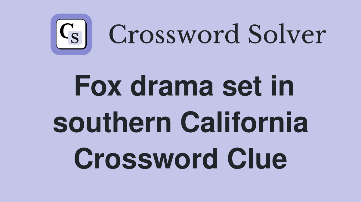 Fox drama set in southern California Crossword Clue