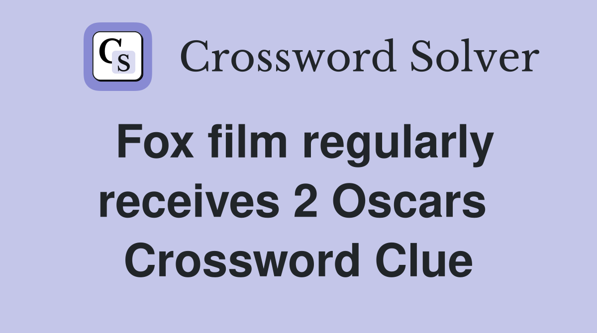 Fox film regularly receives 2 Oscars  Crossword Clue