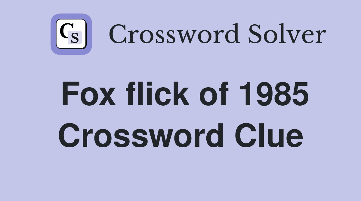 Fox flick of 1985 Crossword Clue