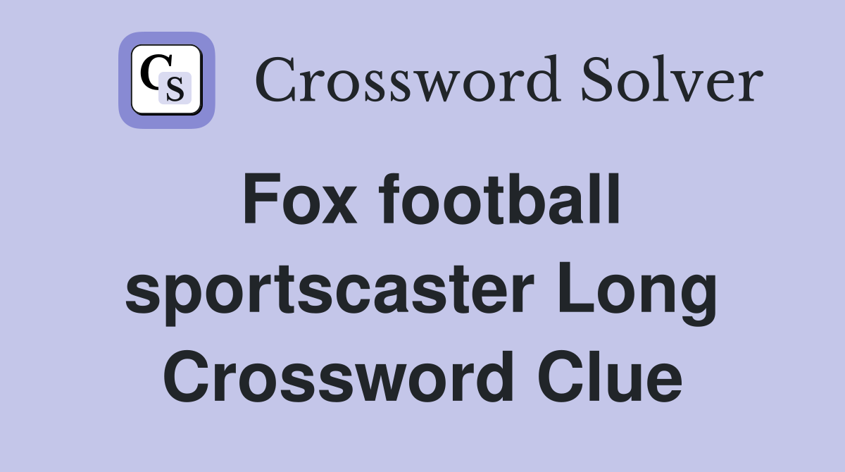 Fox football sportscaster Long Crossword Clue