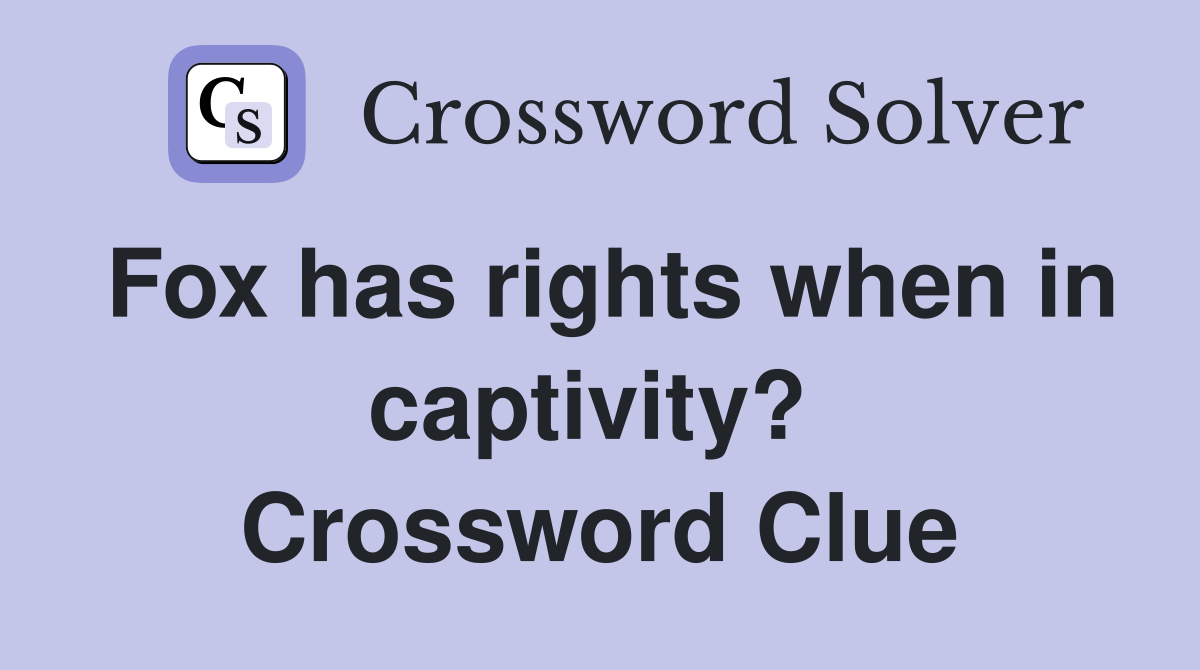 Fox has rights when in captivity?  Crossword Clue