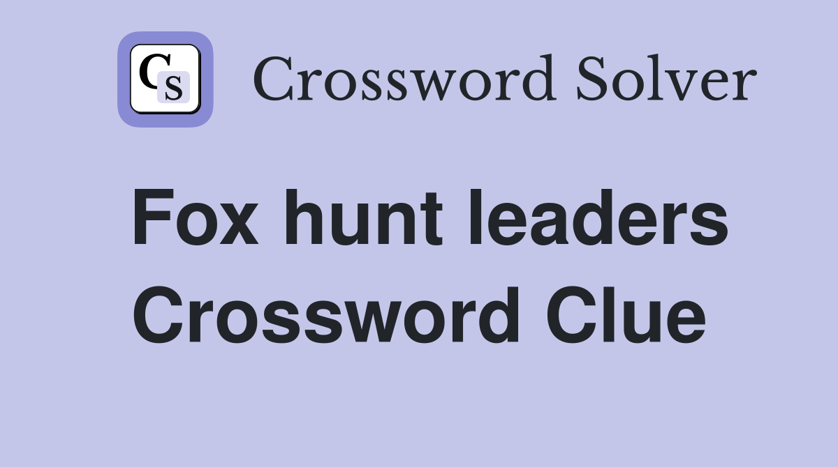 Fox hunt leaders Crossword Clue