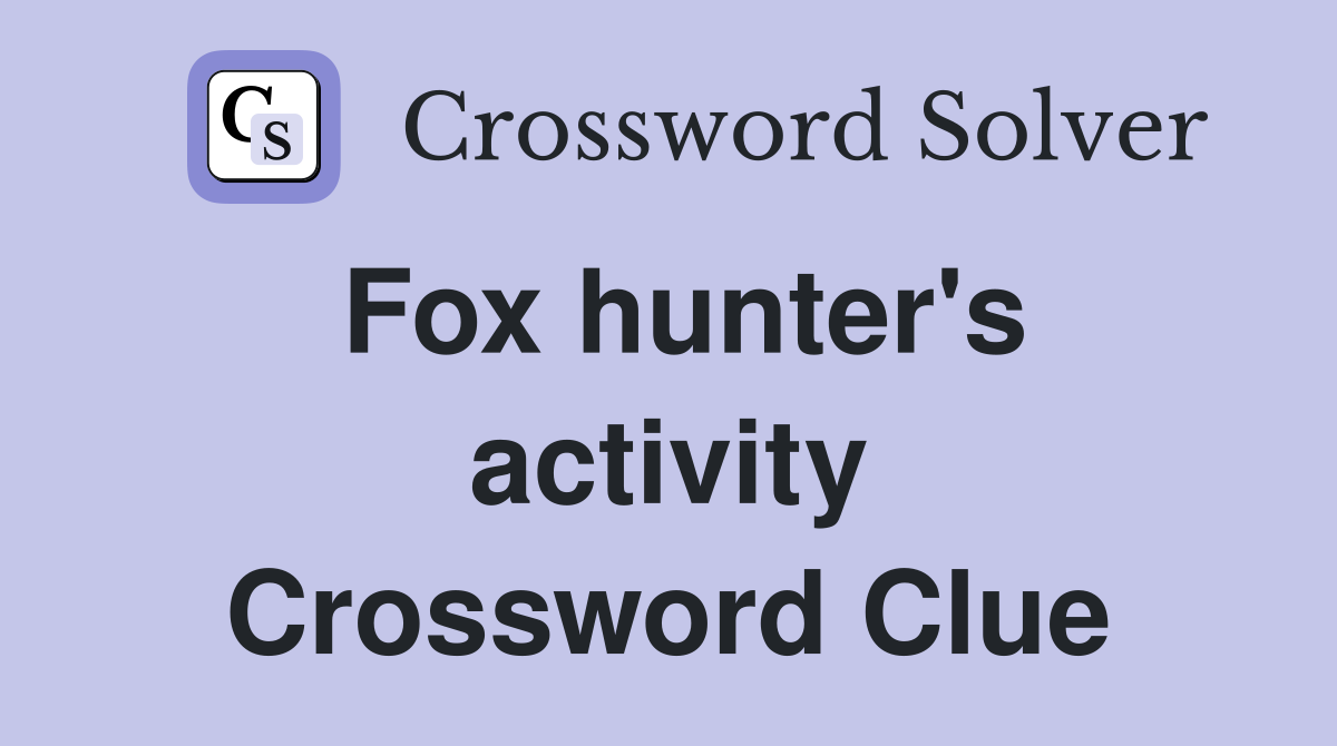 Fox hunter's activity Crossword Clue