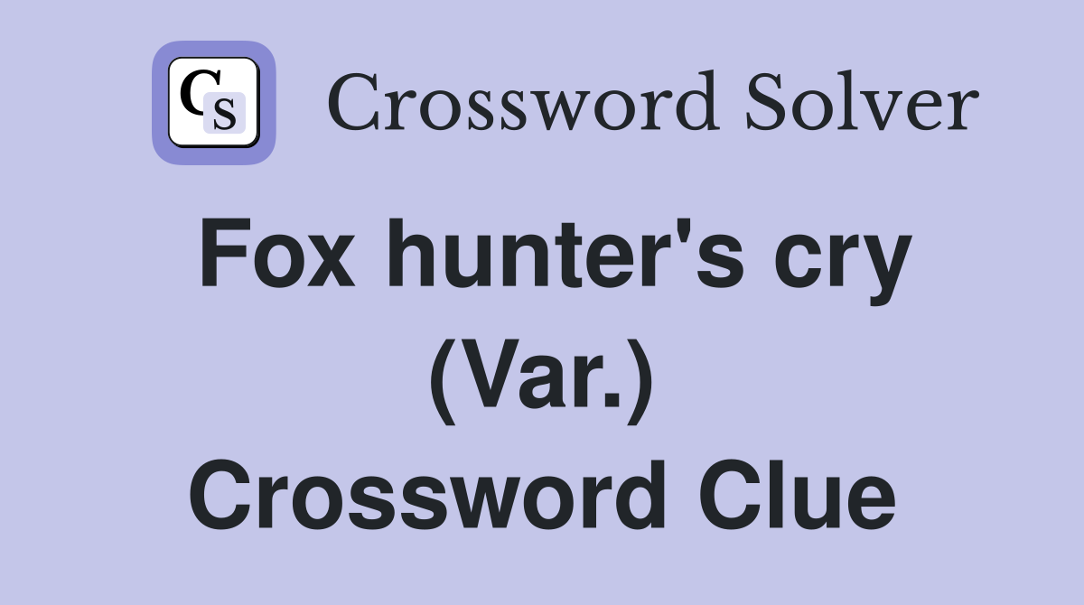 Fox hunter's cry (Var.) Crossword Clue