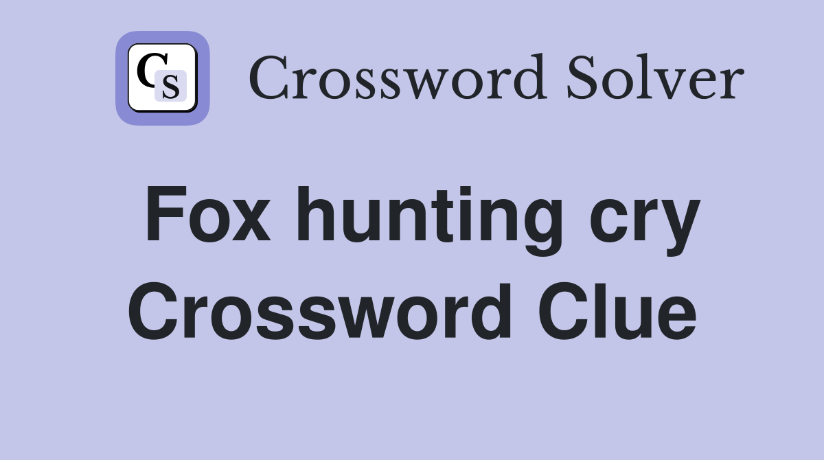 Fox hunting cry Crossword Clue