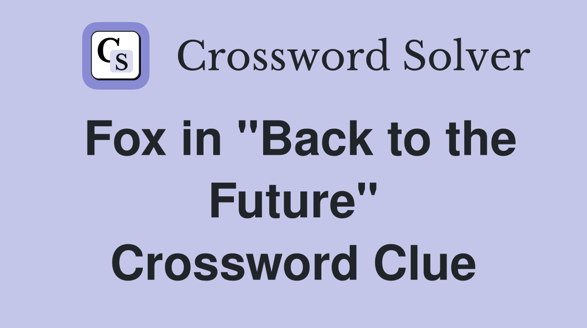 Fox in ''Back to the Future'' Crossword Clue
