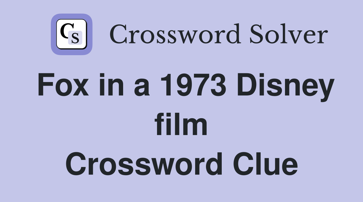 Fox in a 1973 Disney film Crossword Clue