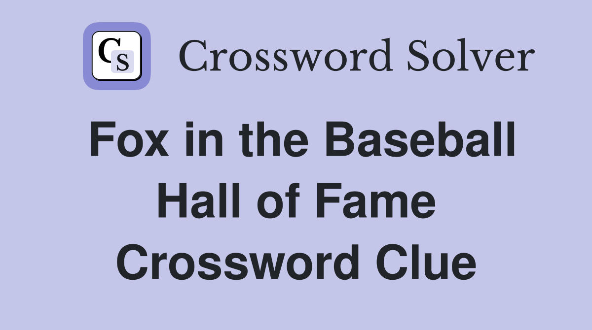 Fox in the Baseball Hall of Fame Crossword Clue