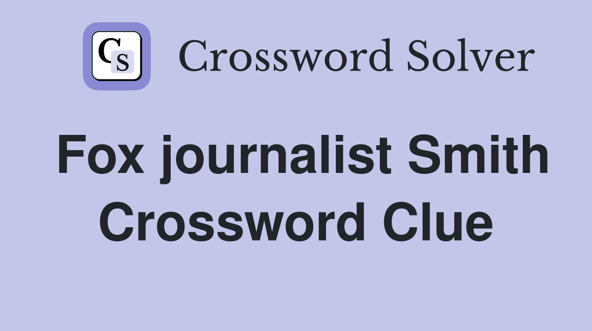 Fox journalist Smith Crossword Clue