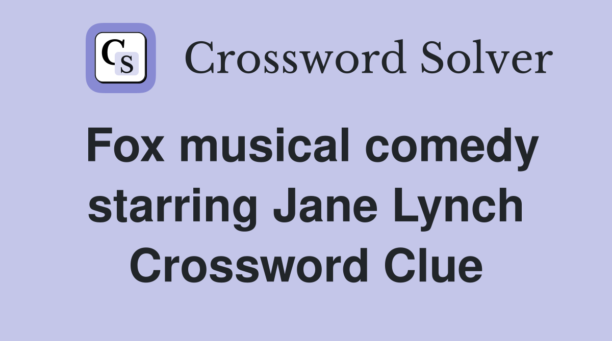 Fox musical comedy starring Jane Lynch Crossword Clue