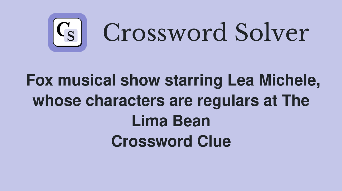 Fox musical show starring Lea Michele, whose characters are regulars at The Lima Bean Crossword Clue