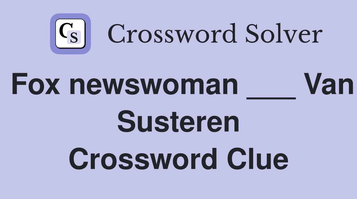 Fox newswoman ___ Van Susteren Crossword Clue
