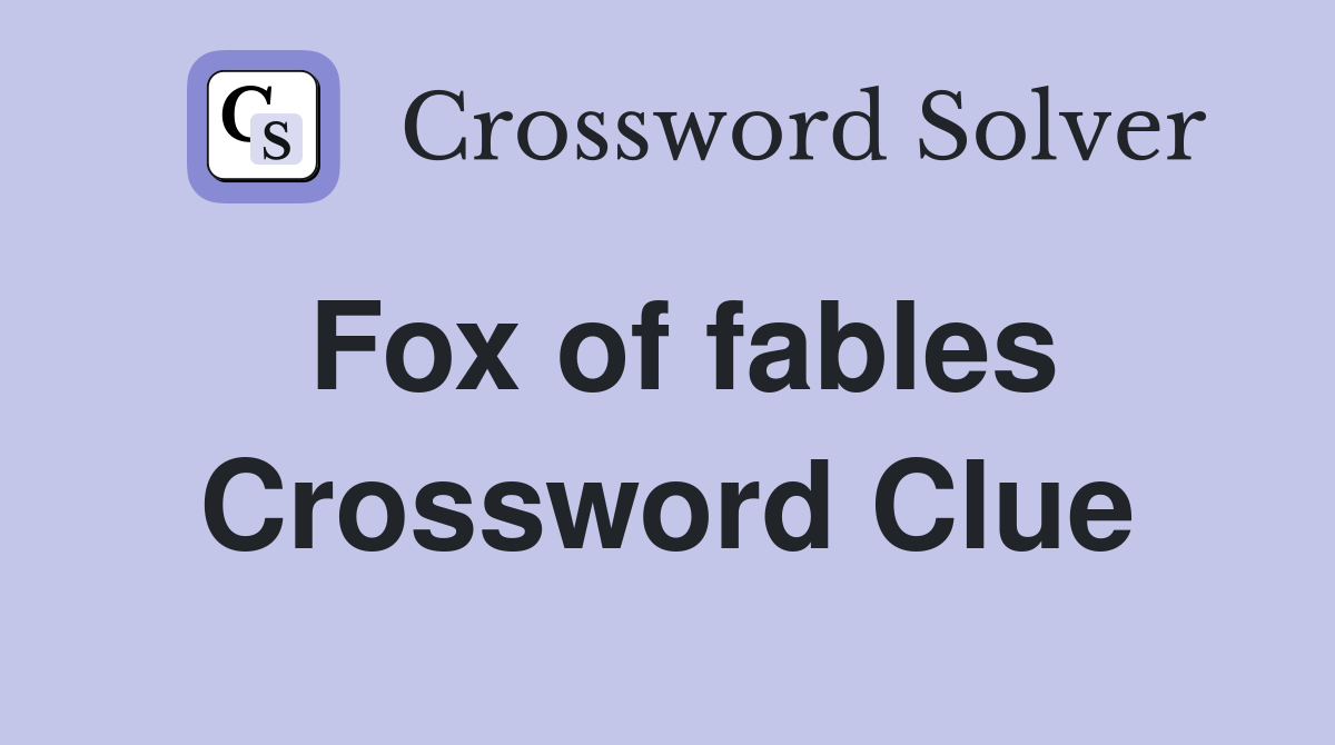 Fox of fables Crossword Clue