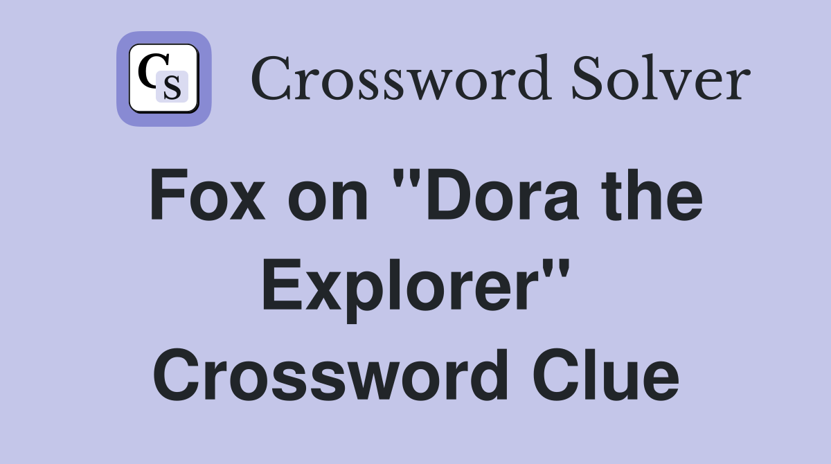 Fox on "Dora the Explorer" Crossword Clue