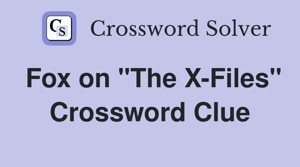 Fox on "The X-Files" Crossword Clue