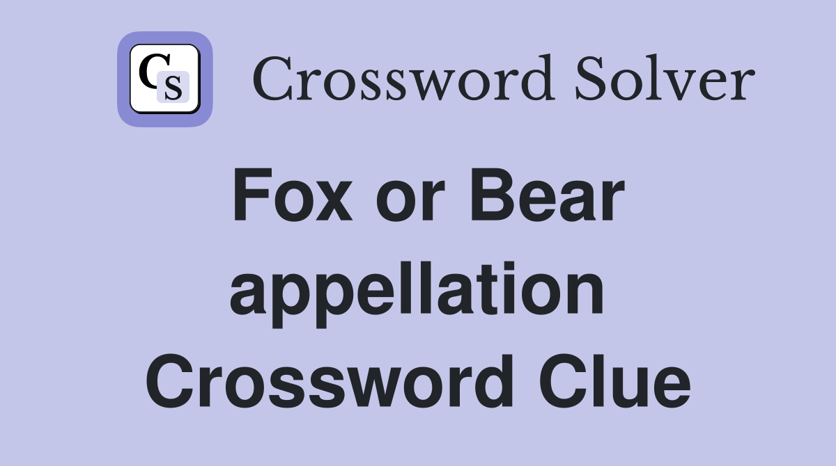 Fox or Bear appellation Crossword Clue