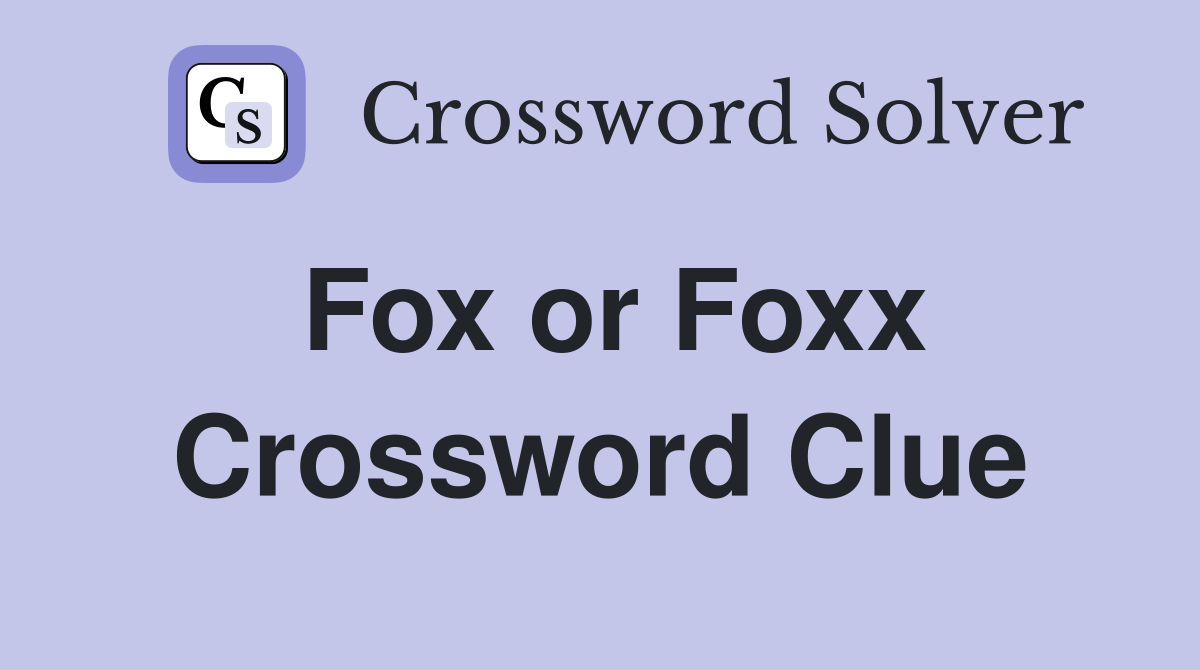 Fox or Foxx Crossword Clue