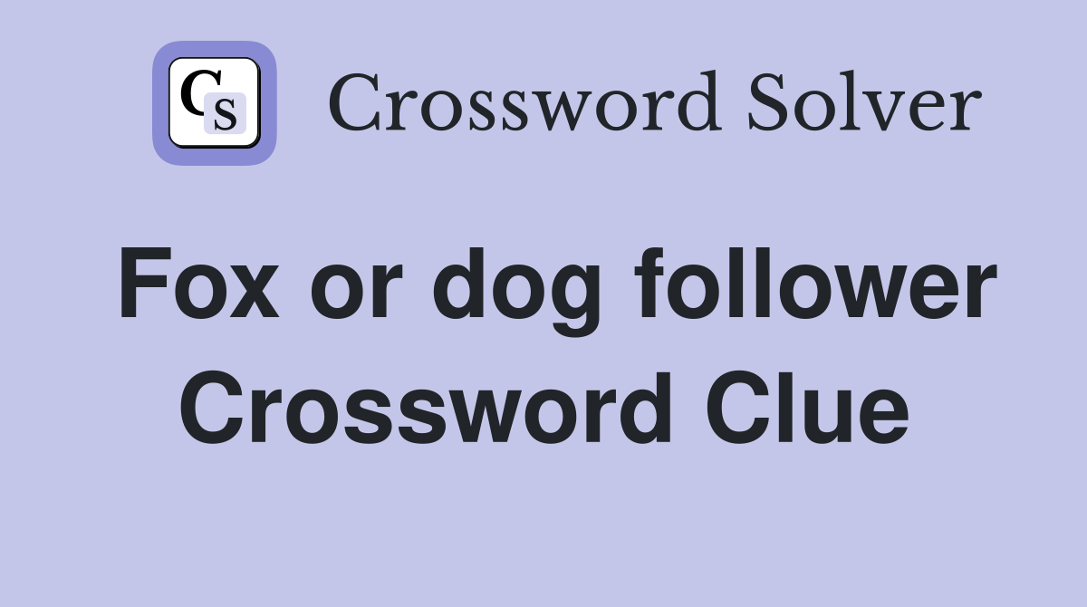 Fox or dog follower Crossword Clue
